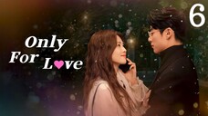 🇨🇳 Episode 6 | Only For Love (2023) [ENG SUB]