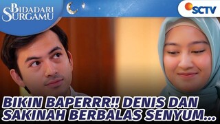 Awas Baper, Denis Tebar Senyum Manis pada Sakinah | Bidadari Surgamu - Episode 23