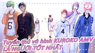 Tuyển thủ vô hình KUROKO AMV
LÀ NGƯỜI TỐT NHẤT_2