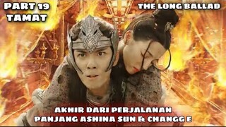 AKHIR DARI PERJALANAN PANJANG ASHINA SUN & CHANGG E - ALUR CERITA THE LONG BALLAD  PART 19 ( TAMAT )