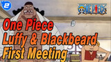 Luffy & Blackbeard Meet For The First Time, The Fated Meeting_2