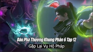 Đấu Phá thương Khung Phần 6 Tập 12 Vietsub Thuyết Minh | 斗破苍穹年番 第12集 | Quyết Chiến Vụ Hộ Pháp