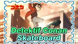 [Detektif Conan] Skateboard (Ã—) Pesawat Terbang (âˆš)