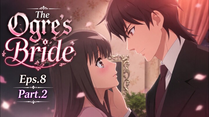 The Ogre's Bride AMV | eps.8 Part 2 | New Anime | New AMV