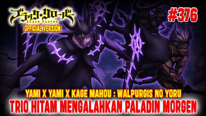 [OFFICIAL] BLACK CLOVER CHAPTER 376❗WALPURGIS NIGHT❗TRIO KEGELAPAN MENGALAHKAN MORGEN❗