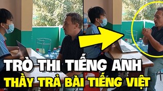 Gác thi tiếng anh, thầy giáo bỗng phải trả bài môn tiếng việt | TIN GIẢI TRÍ