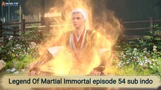 Legend Of Martial Immortal episode 54 sub indo