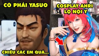 TOP khoảnh khắc điên rồ nhất LMHT #43: Có phải Yasuo chiều các bạn quá, Cosplay Ahri lộ nội y