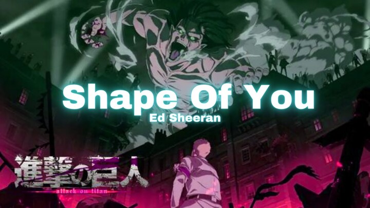 Attack On Titan「AMV」Shape Of You - Ed Sheeran