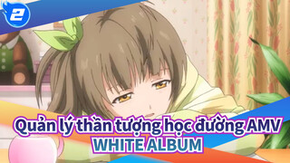 [Quản lý thần tượng học đường AMV] WHITE ALBUM phát trực tiếp trên Love Live!_2