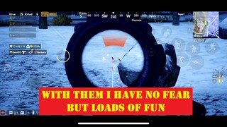 with them i have no fear but loads of fun | PUBG Mobile