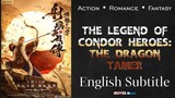 The Legend of Condor Heroes: The Dragon Tamer (2021) [Chinese Movie w/ English Subtitle]