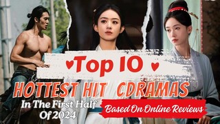 Top 10 Hottest Hit Chinese Dramas In The First Half Of 2024 Based On Online Reviews! | Đu Idols