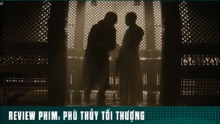 REVIEW PHIM: PHÙ THUỶ TỐI THƯỢNG ( phần 3 ) #reviewphimhay