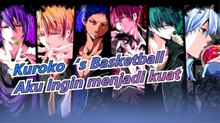 Kuroko‘s Basketball|【Kompilasi】Karena aku juga ingin menjadi kuat