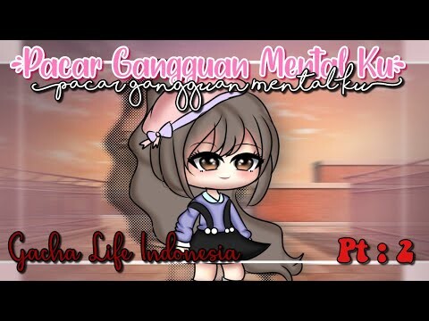 «Pacar Gangguan Mental Ku» GACHA LIFE INDO Pt: 2