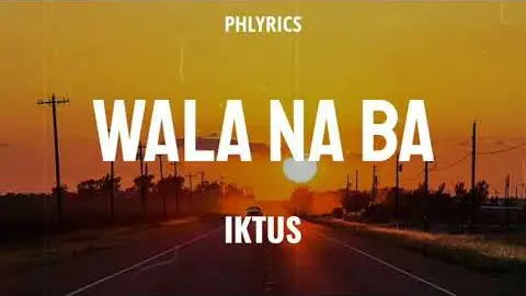 Iktus | Wala Na Ba | Lyrics 🎵