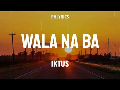 Iktus | Wala Na Ba | Lyrics ðŸŽµ