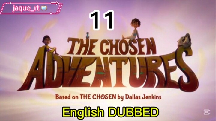 Title: The Chosen adventure / English dubbed |  episode 11