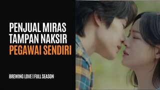 BREWING LOVE FULL SEASON | PENJU FULL EPISODE | PEDAGANG BIR TAMPAN YANG NAKSIR KARYAWANNYA SENDIRI