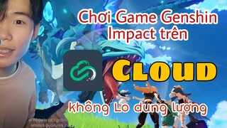 Cách Tải và Chơi Game Genshin Impact Trên Cloud | không Lo dung lượng - phuctheky