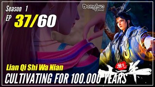 【Lan Qi Shi Wa Nian】S1 EP 37 - Cultivating For 100K Years | Multisub