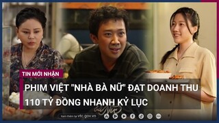 Đạt 110 tỷ đồng, phim "Nhà bà Nữ" của Trấn Thành có doanh thu nhanh kỷ lục | VTC Now