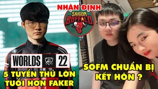 TIN NÓNG 800: Những "lão tướng" góp mặt tại CKTG lớn hơn Faker - SofM về Việt Nam chuẩn bị kết hôn