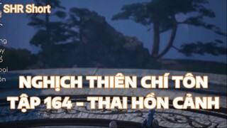 NGHỊCH THIÊN CHÍ TÔNTẬP 164 - THAI HỒN CẢNH