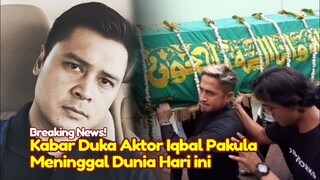 BREAKING NEWS! KABAR DUKA! KRONOLOGI Penyebab Iqbal Pakula Meninggal Dunia Hari ini