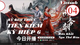 Tiên Kiếm Kỳ Hiệp 6 (Kỳ Kim Triều) - Tập 04 | Vietsub - Hứa Khải, Ngu Thư Hân