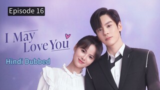 I May Love You Episode 16 Hindi Dubbed