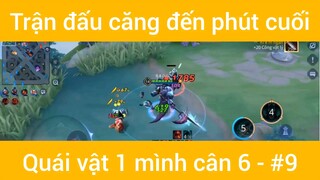 Trận đấu căng đến phút cuối quái vật 1 mình cân 6 #9