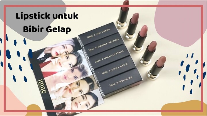 Rekomendasi Lipstick Untuk Bibir Gelap, Imac Lip & Cheek Full Review & Swatches