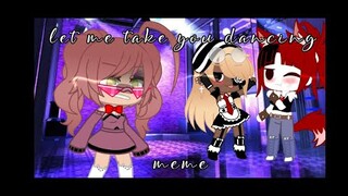 Let me take you dancing || Gacha club || Meme