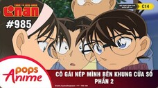 Thám Tử Lừng Danh Conan - Tập 985 | Cô Gái Nép Mình Bên Khung Cửa Sổ (Phần 2) | Bản Lồng Tiếng