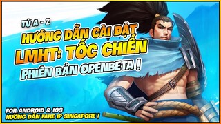 HƯỚNG DẪN CÀI ĐẶT LMHT TỐC CHIẾN OPENBETA DÀNH CHO ANDROID VÀ IOS TỪ A ĐẾN Z !