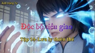 Độc bộ tiêu giao_Tập 14-Lưu ly thiên thể