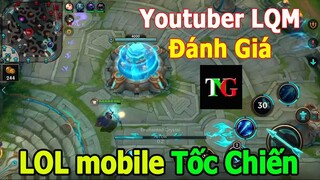 Youtuber Liên quân Đánh giá Liên minh huyền thoại mobile Tốc Chiến | Trải Nghiệm Game