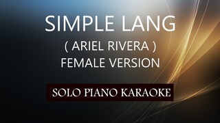 SIMPLE LANG ( FEMALE VERSION ) ( ARIEL RIVERA ) PH KARAOKE PIANO by REQUEST (COVER_CY)