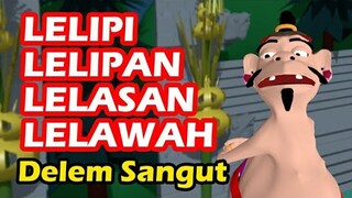 LELIPI LELIPAN LELASAN LELAWAH - DELEM SANGUT - PUSANIMATION