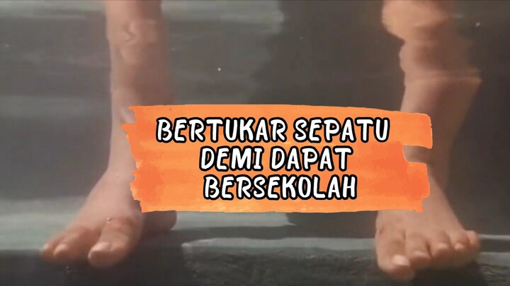 THE END : BERTUKAR SEPATU DEMI SEKOLAH