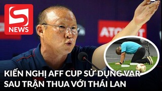 HLV Park Hang-seo kiến nghị AFF Cup sử dụng VAR sau trận thua Thái Lan