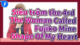 [Siêu trộm đệ tam |Người phụ nữ được gọi là Fujiko Mine]BGM-Shape Of My Heart_1
