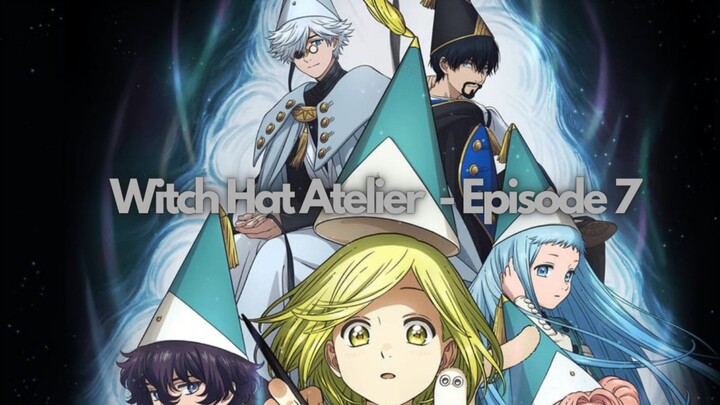 [ Episode 7 ] - WITCH HAT ATELIER | AnimeFiction