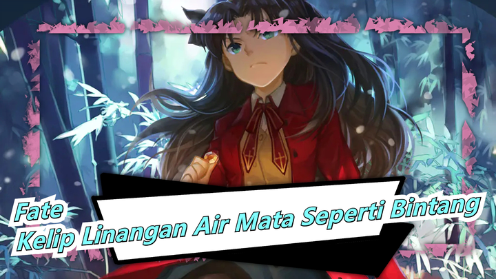 Fate | [MAD] Film - UBW - Linangan Air Mata Berkelip Seperti Bintang