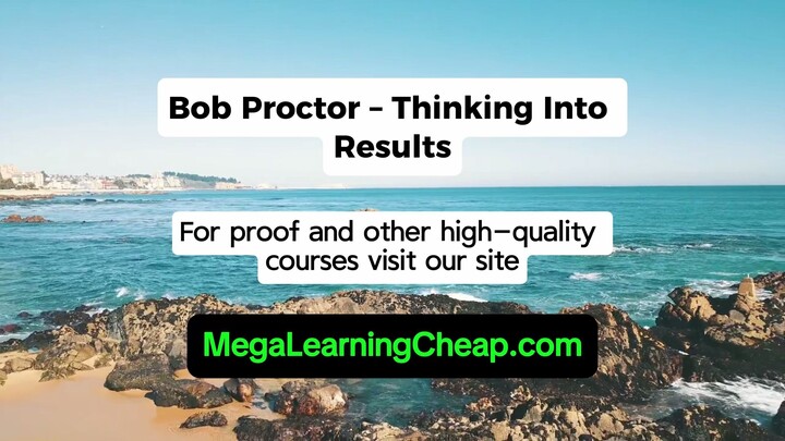 Bob Proctor – Thinking Into Results