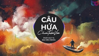 Trách thân anh không thể níu em dù một giây | Câu Hứa Chưa Vẹn Tròn ( Đại mèo Remix) Phát Huy T4