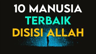 INILAH 10 ORANG TERBAIK YANG BERADA DI SISI ALLAH