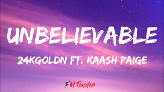 24kGoldn - Unbelievable ft. Kaash Paige (Lyrics)